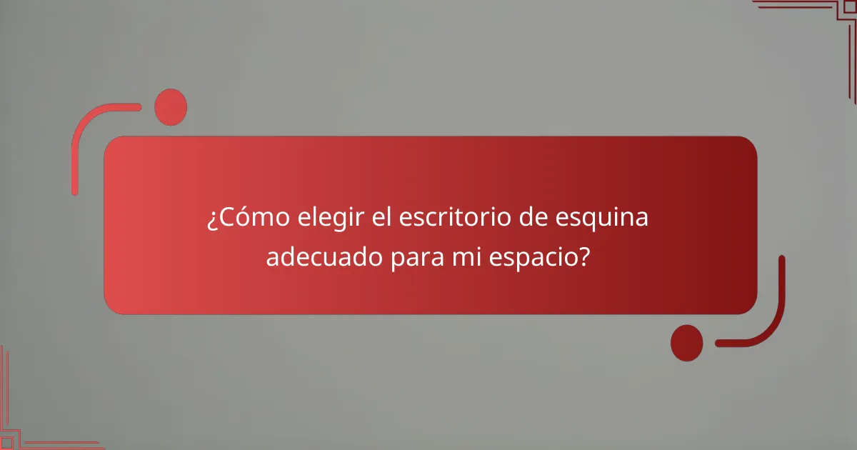 ¿Cómo elegir el escritorio de esquina adecuado para mi espacio?