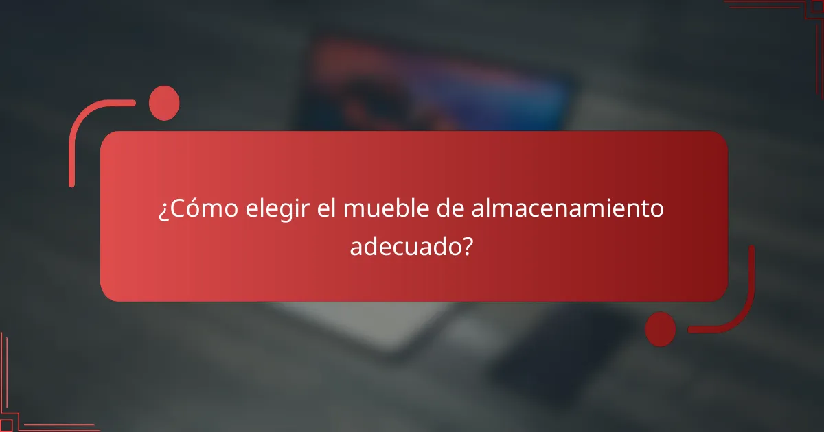 ¿Cómo elegir el mueble de almacenamiento adecuado?