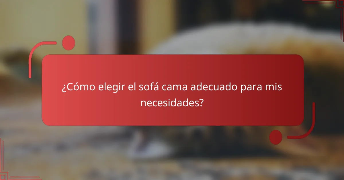 ¿Cómo elegir el sofá cama adecuado para mis necesidades?