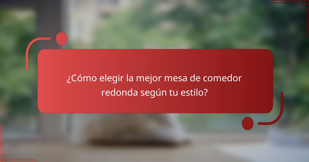 ¿Cómo elegir la mejor mesa de comedor redonda según tu estilo?