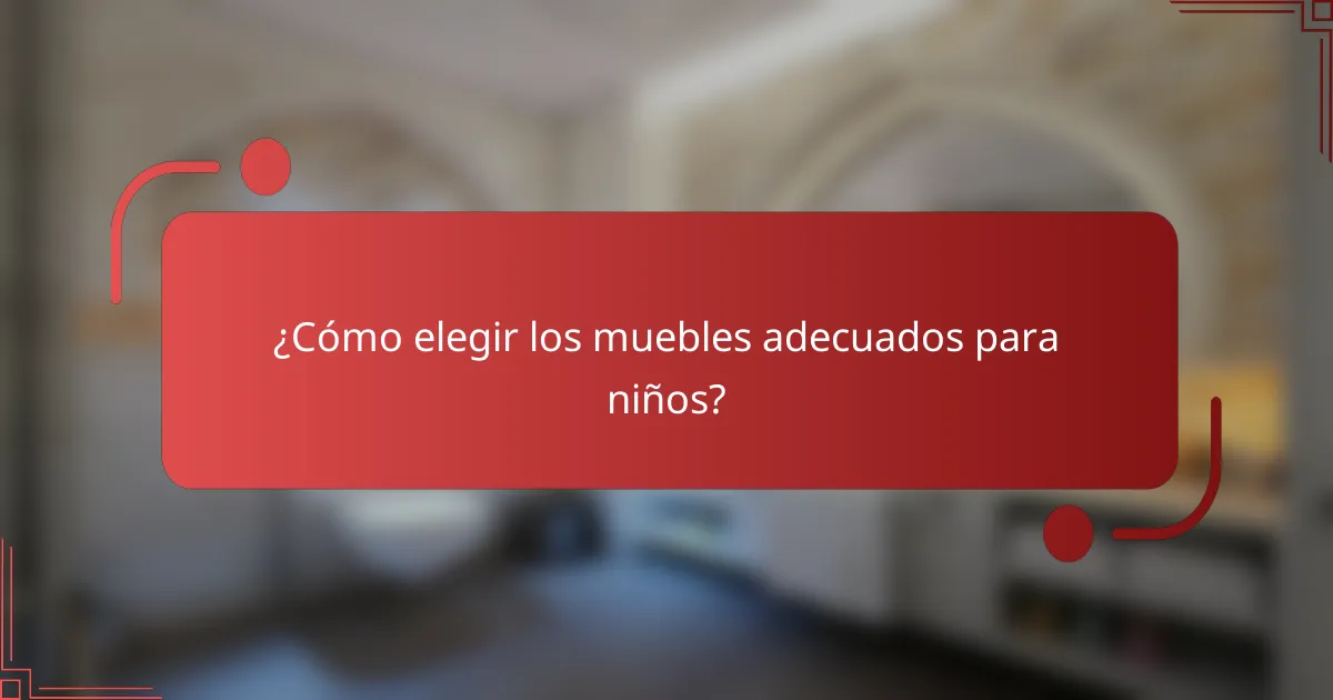 ¿Cómo elegir los muebles adecuados para niños?