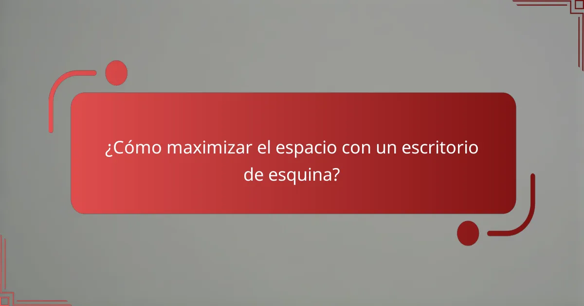 ¿Cómo maximizar el espacio con un escritorio de esquina?