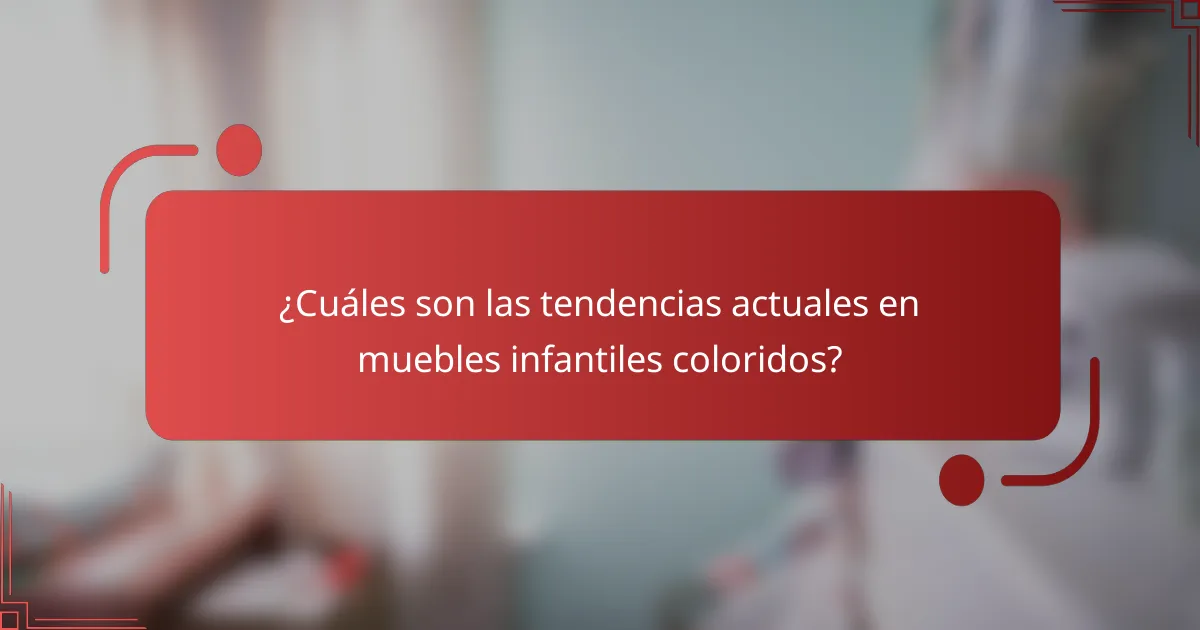 ¿Cuáles son las tendencias actuales en muebles infantiles coloridos?