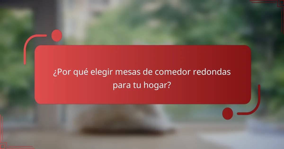 ¿Por qué elegir mesas de comedor redondas para tu hogar?
