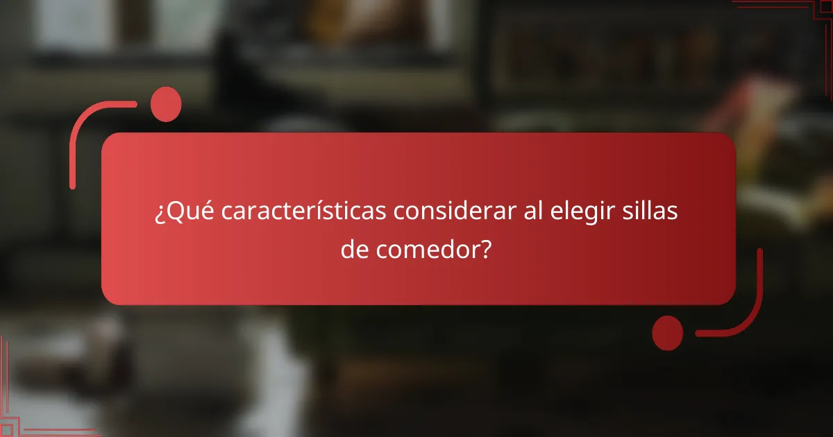 ¿Qué características considerar al elegir sillas de comedor?