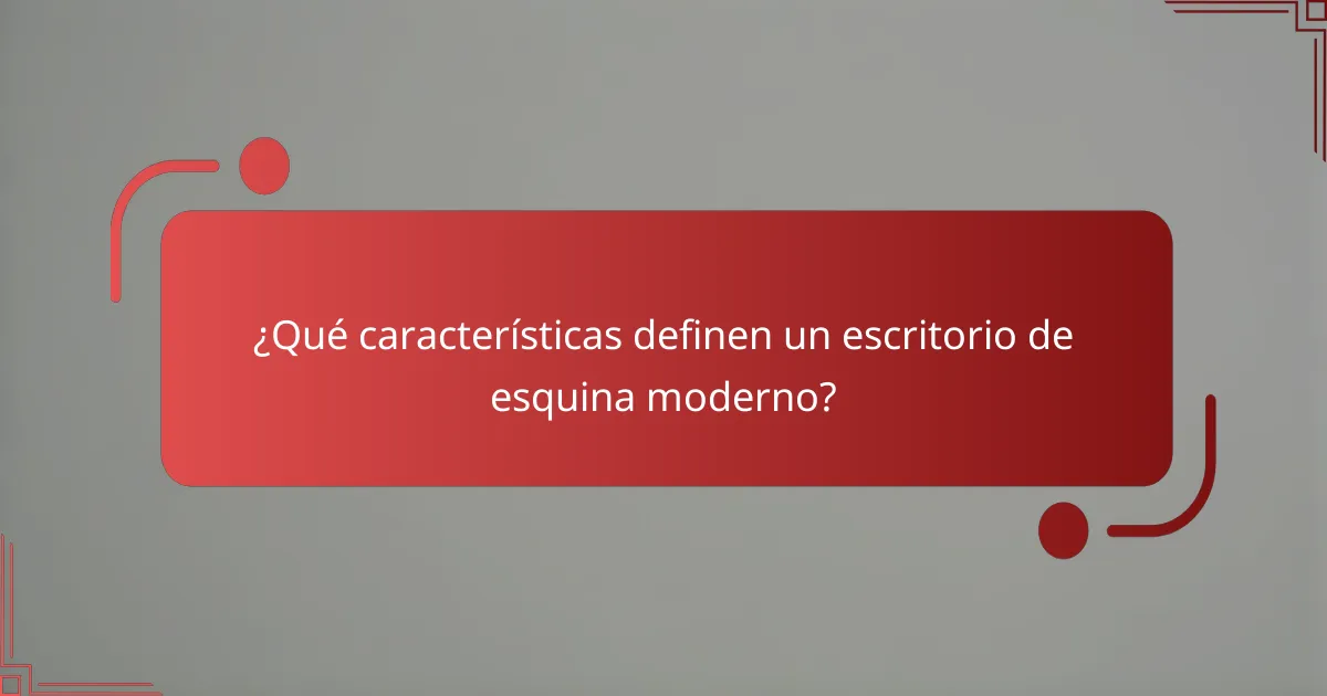 ¿Qué características definen un escritorio de esquina moderno?