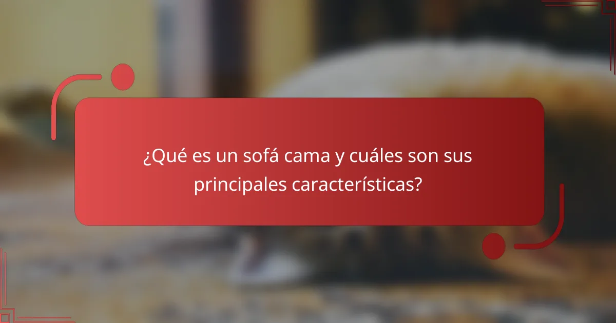 ¿Qué es un sofá cama y cuáles son sus principales características?