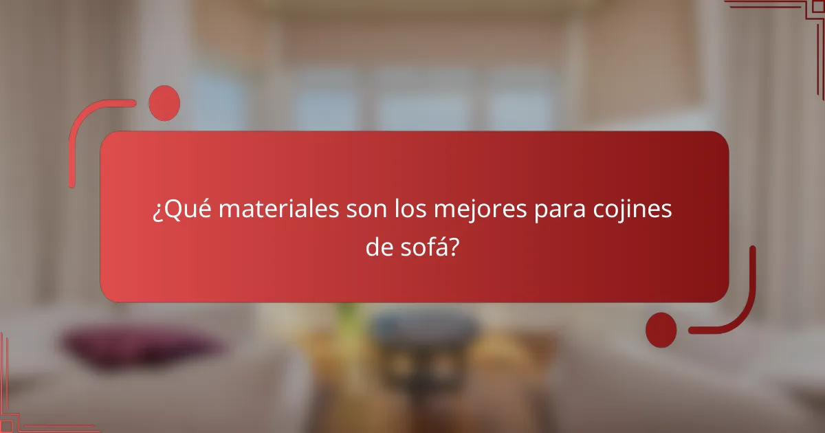 ¿Qué materiales son los mejores para cojines de sofá?