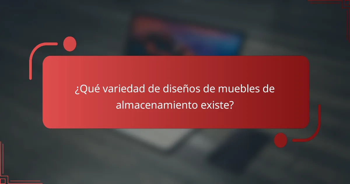¿Qué variedad de diseños de muebles de almacenamiento existe?