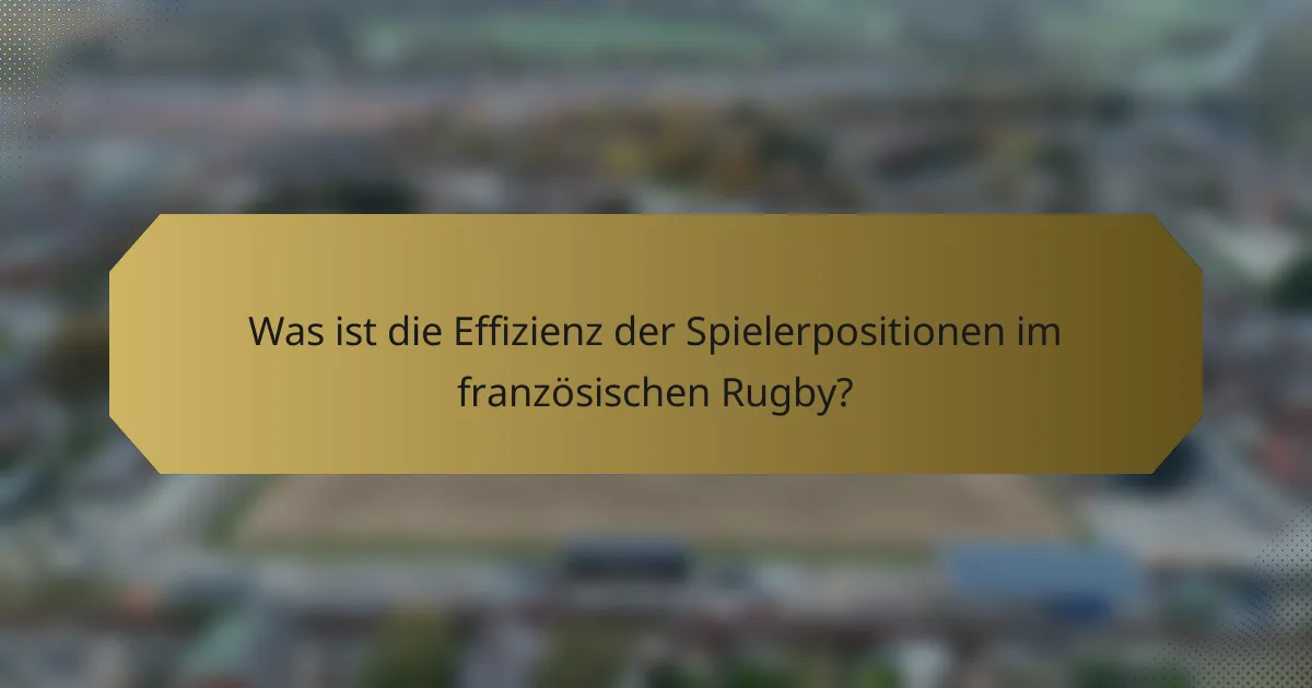 Was ist die Effizienz der Spielerpositionen im französischen Rugby?