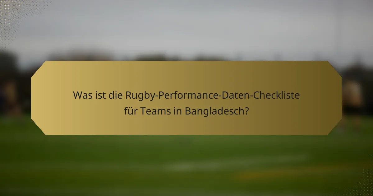 Was ist die Rugby-Performance-Daten-Checkliste für Teams in Bangladesch?