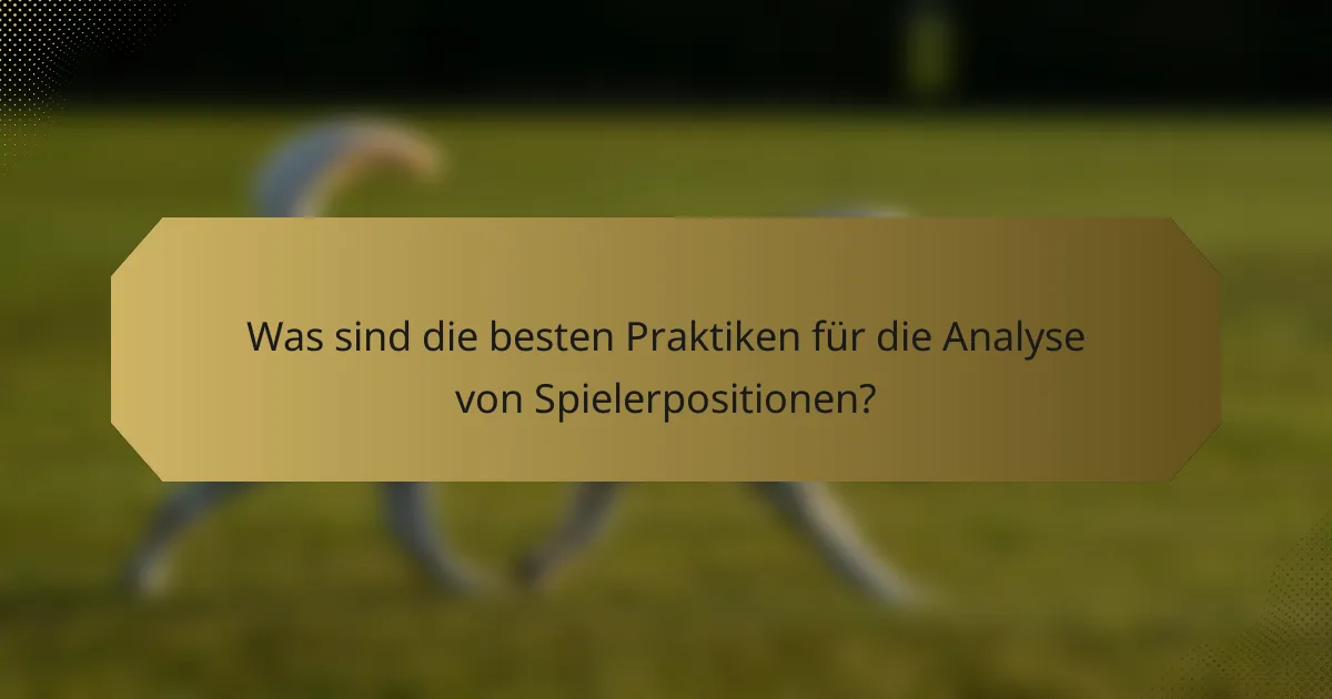 Was sind die besten Praktiken für die Analyse von Spielerpositionen?