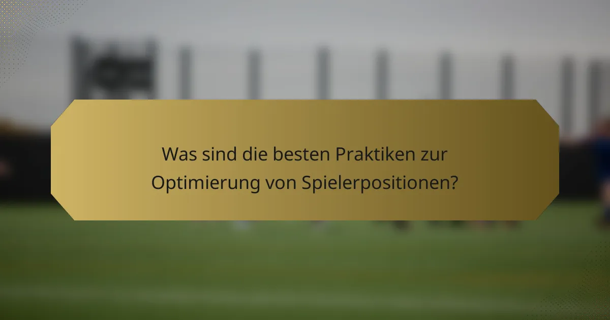 Was sind die besten Praktiken zur Optimierung von Spielerpositionen?