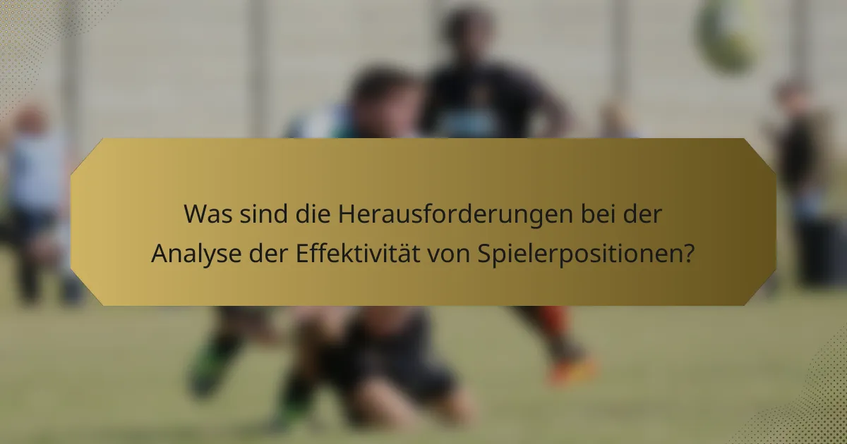Was sind die Herausforderungen bei der Analyse der Effektivität von Spielerpositionen?