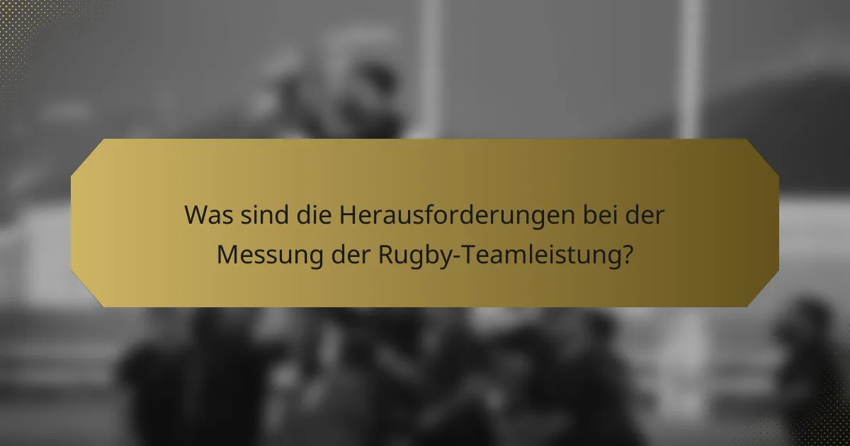 Was sind die Herausforderungen bei der Messung der Rugby-Teamleistung?