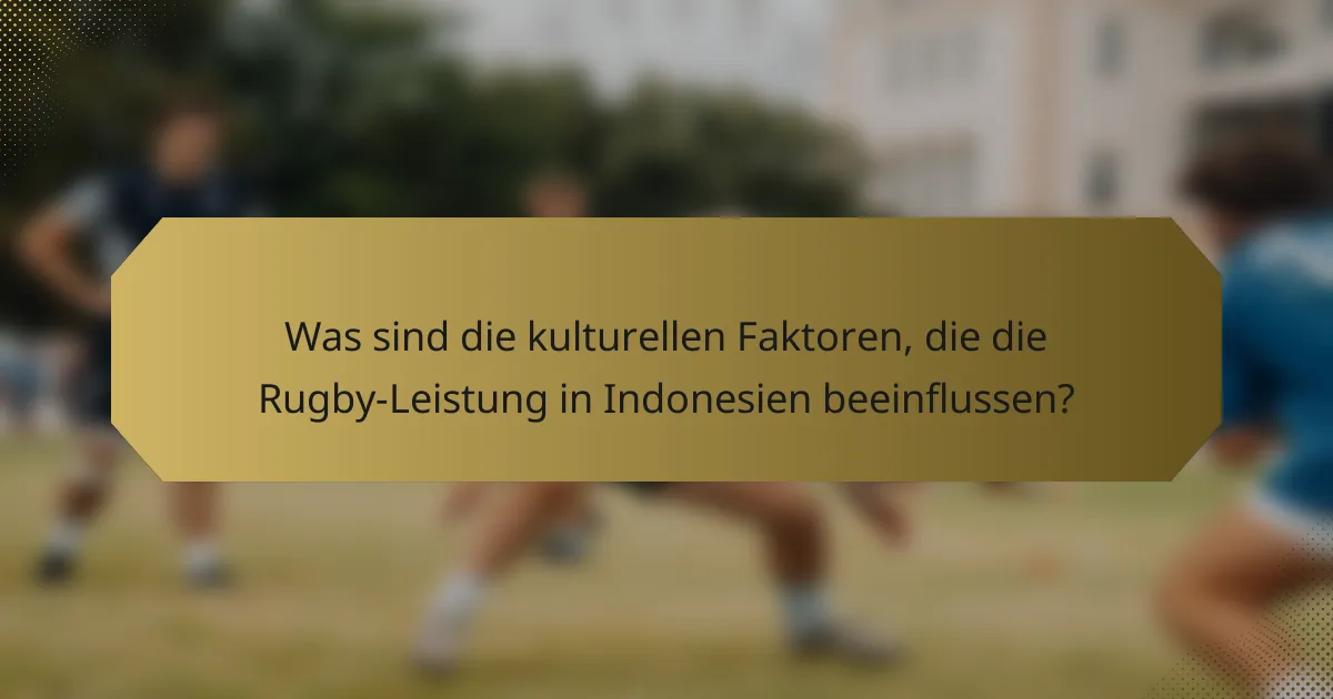 Was sind die kulturellen Faktoren, die die Rugby-Leistung in Indonesien beeinflussen?