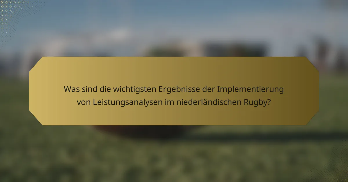 Was sind die wichtigsten Ergebnisse der Implementierung von Leistungsanalysen im niederländischen Rugby?