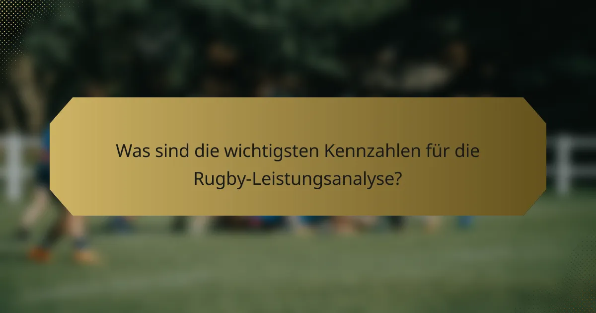 Was sind die wichtigsten Kennzahlen für die Rugby-Leistungsanalyse?