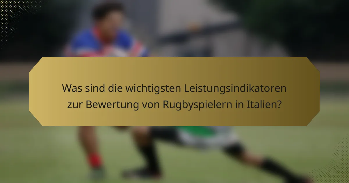 Was sind die wichtigsten Leistungsindikatoren zur Bewertung von Rugbyspielern in Italien?