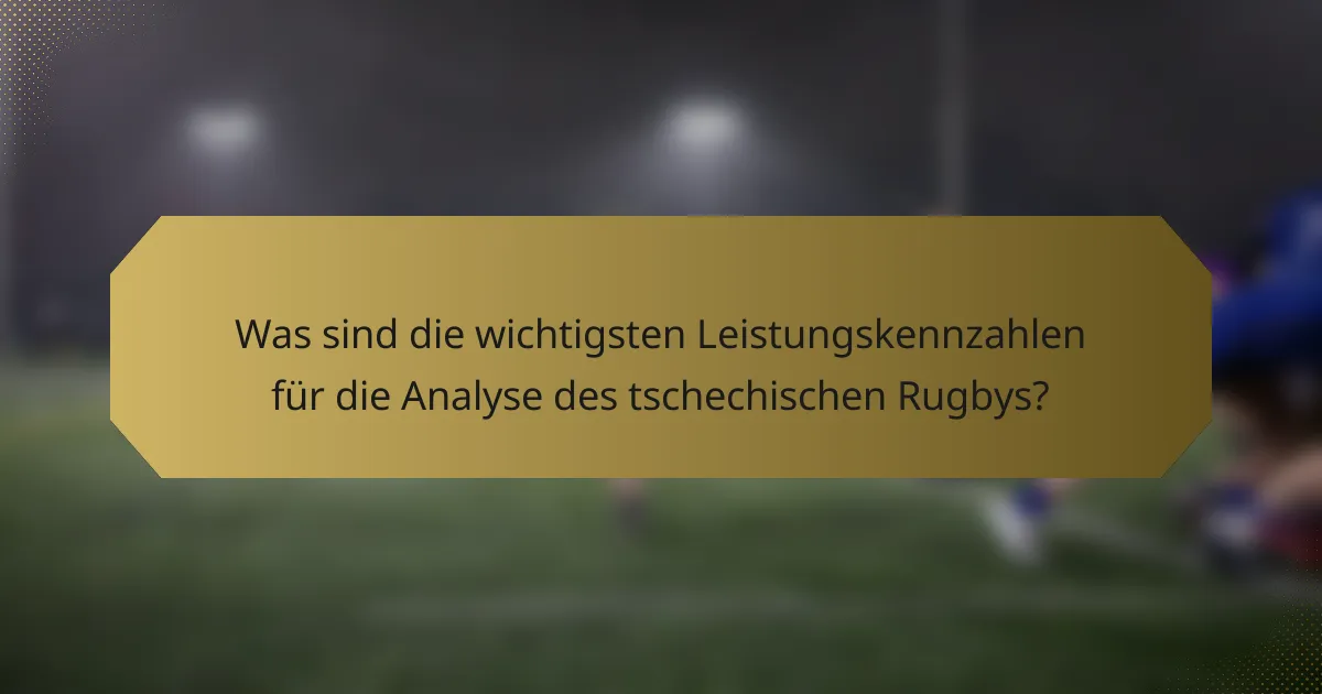 Was sind die wichtigsten Leistungskennzahlen für die Analyse des tschechischen Rugbys?