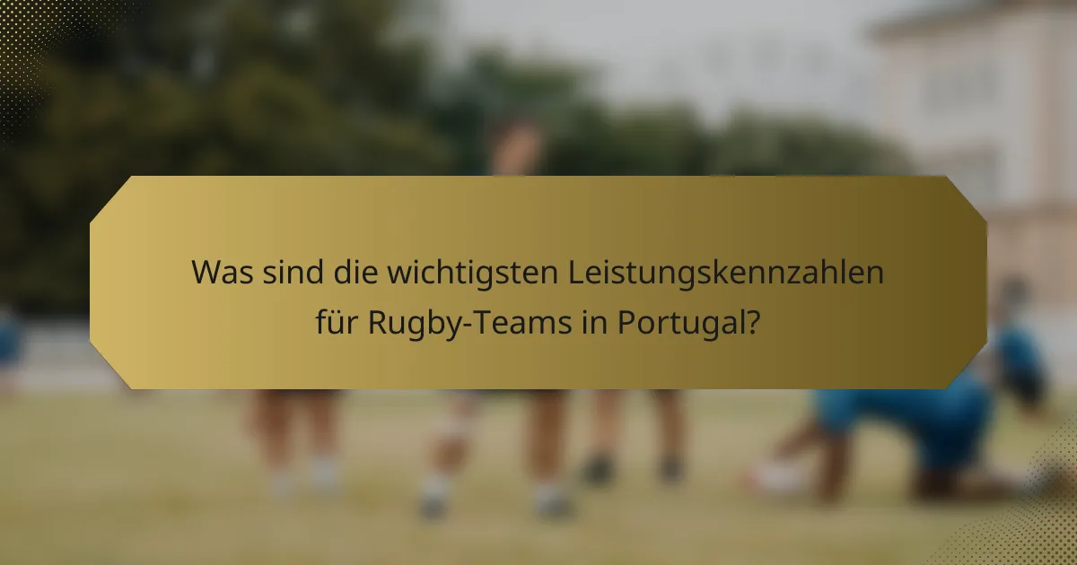 Was sind die wichtigsten Leistungskennzahlen für Rugby-Teams in Portugal?