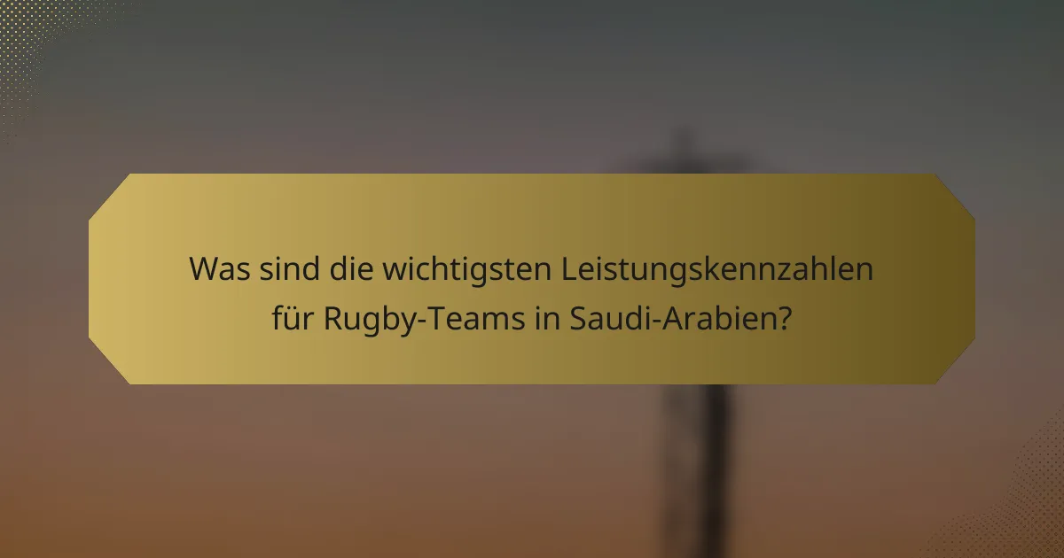 Was sind die wichtigsten Leistungskennzahlen für Rugby-Teams in Saudi-Arabien?