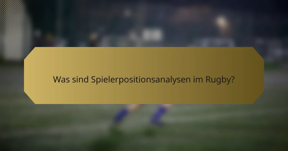 Was sind Spielerpositionsanalysen im Rugby?