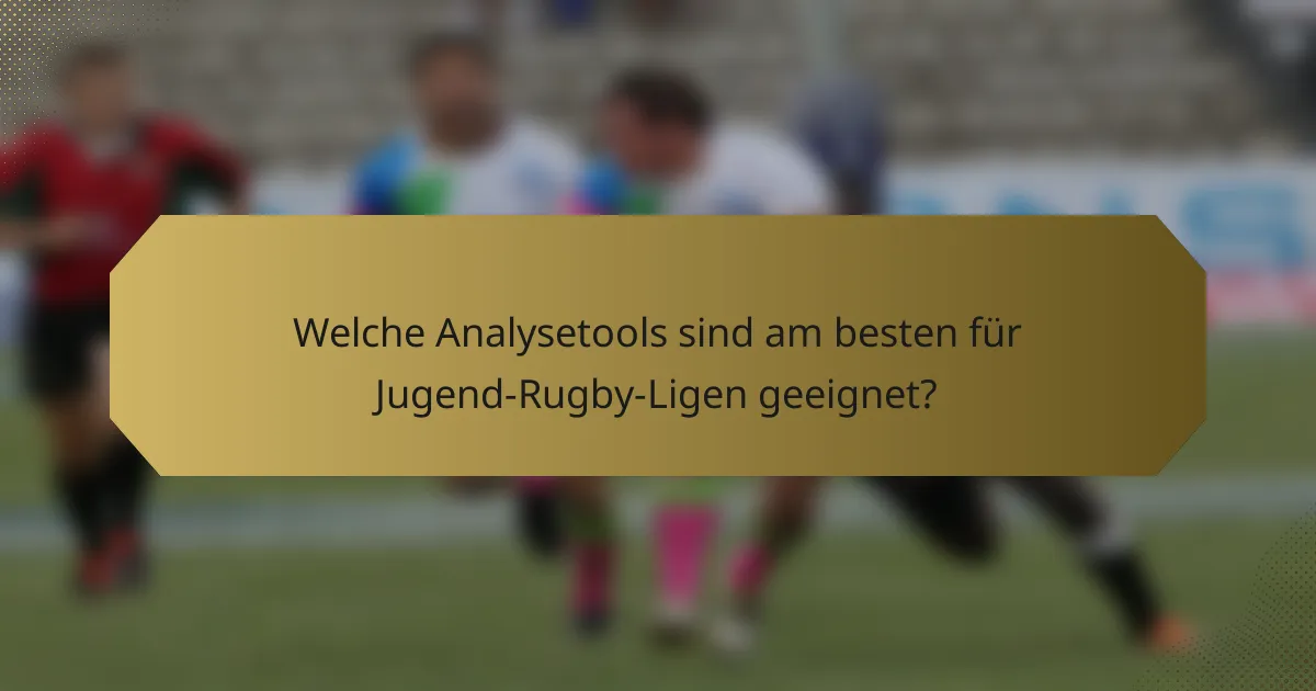 Welche Analysetools sind am besten für Jugend-Rugby-Ligen geeignet?