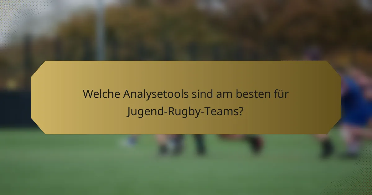 Welche Analysetools sind am besten für Jugend-Rugby-Teams?
