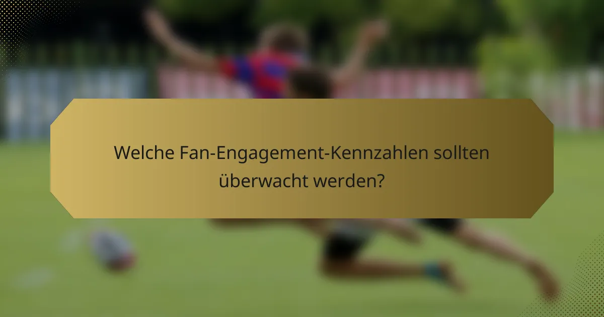 Welche Fan-Engagement-Kennzahlen sollten überwacht werden?
