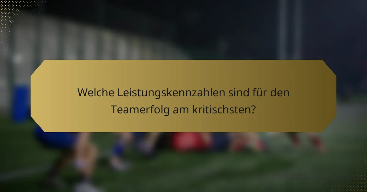 Welche Leistungskennzahlen sind für den Teamerfolg am kritischsten?