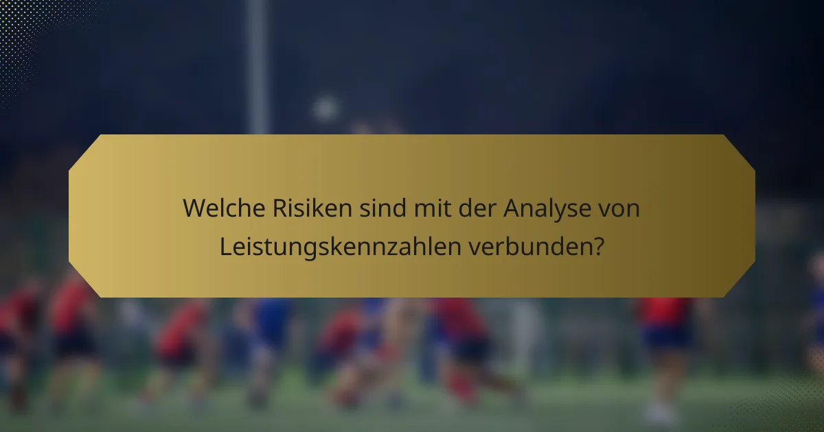 Welche Risiken sind mit der Analyse von Leistungskennzahlen verbunden?