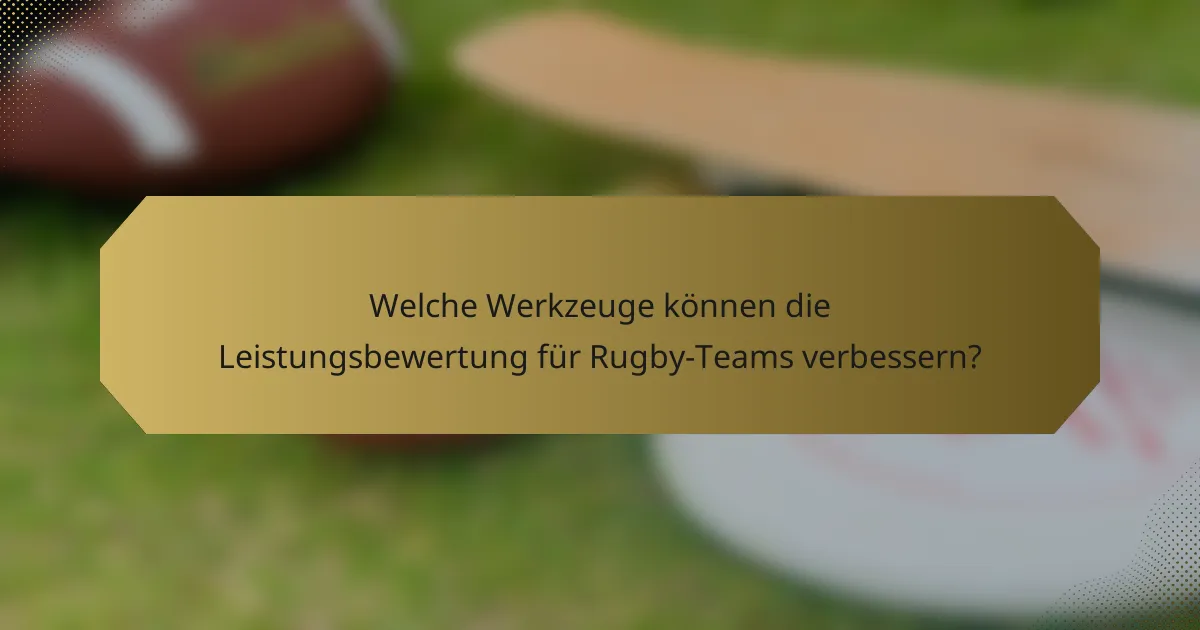 Welche Werkzeuge können die Leistungsbewertung für Rugby-Teams verbessern?