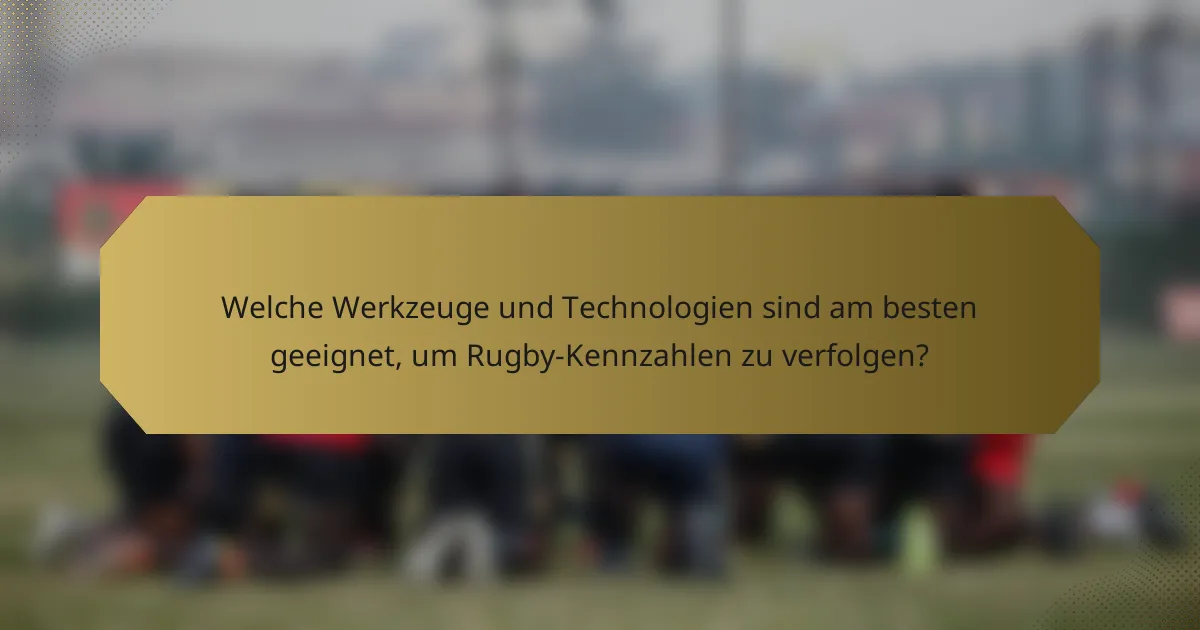 Welche Werkzeuge und Technologien sind am besten geeignet, um Rugby-Kennzahlen zu verfolgen?