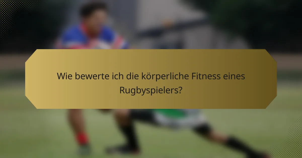 Wie bewerte ich die körperliche Fitness eines Rugbyspielers?
