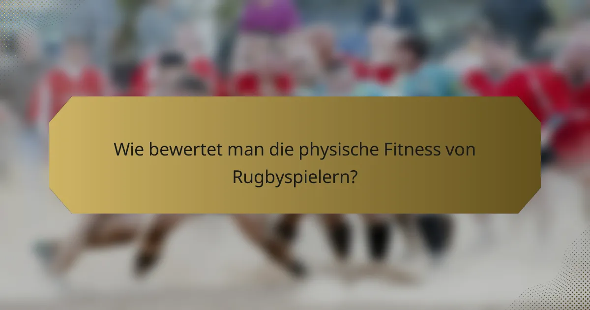Wie bewertet man die physische Fitness von Rugbyspielern?