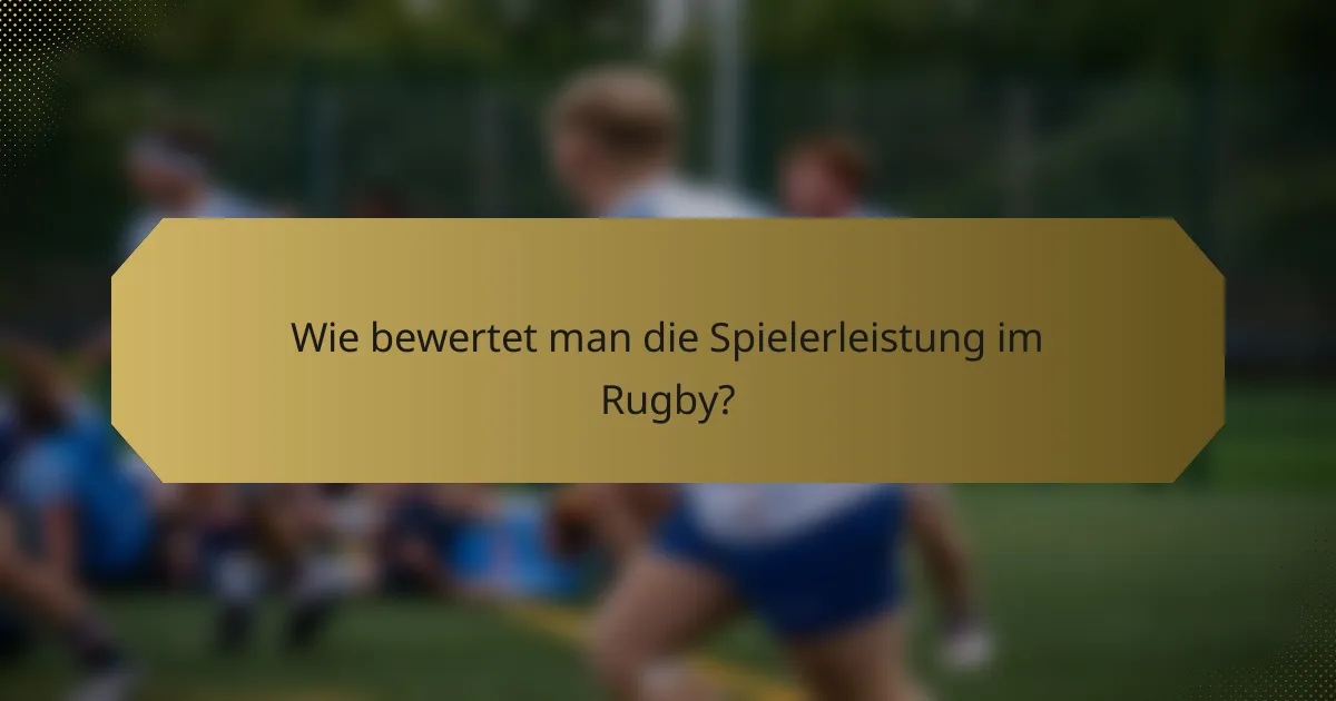 Wie bewertet man die Spielerleistung im Rugby?