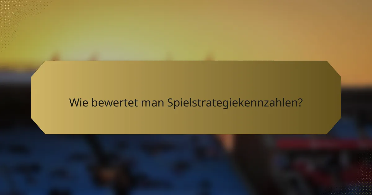 Wie bewertet man Spielstrategiekennzahlen?