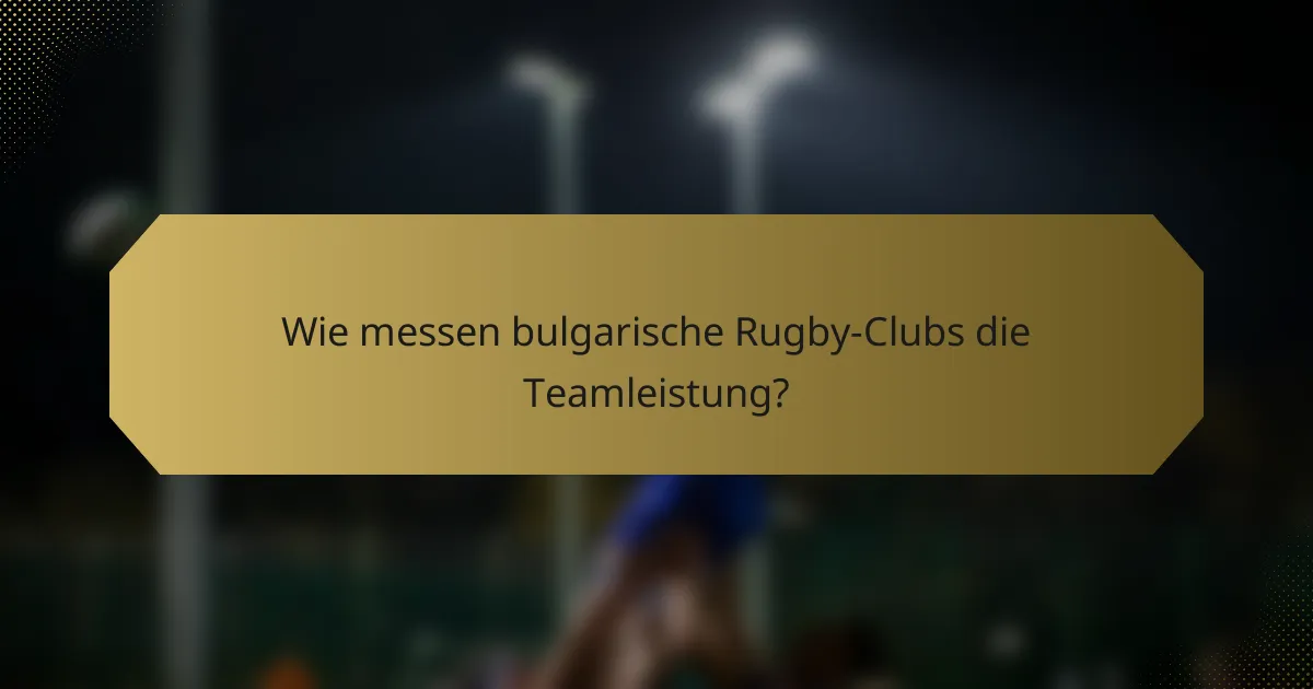 Wie messen bulgarische Rugby-Clubs die Teamleistung?