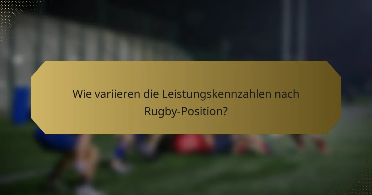 Wie variieren die Leistungskennzahlen nach Rugby-Position?