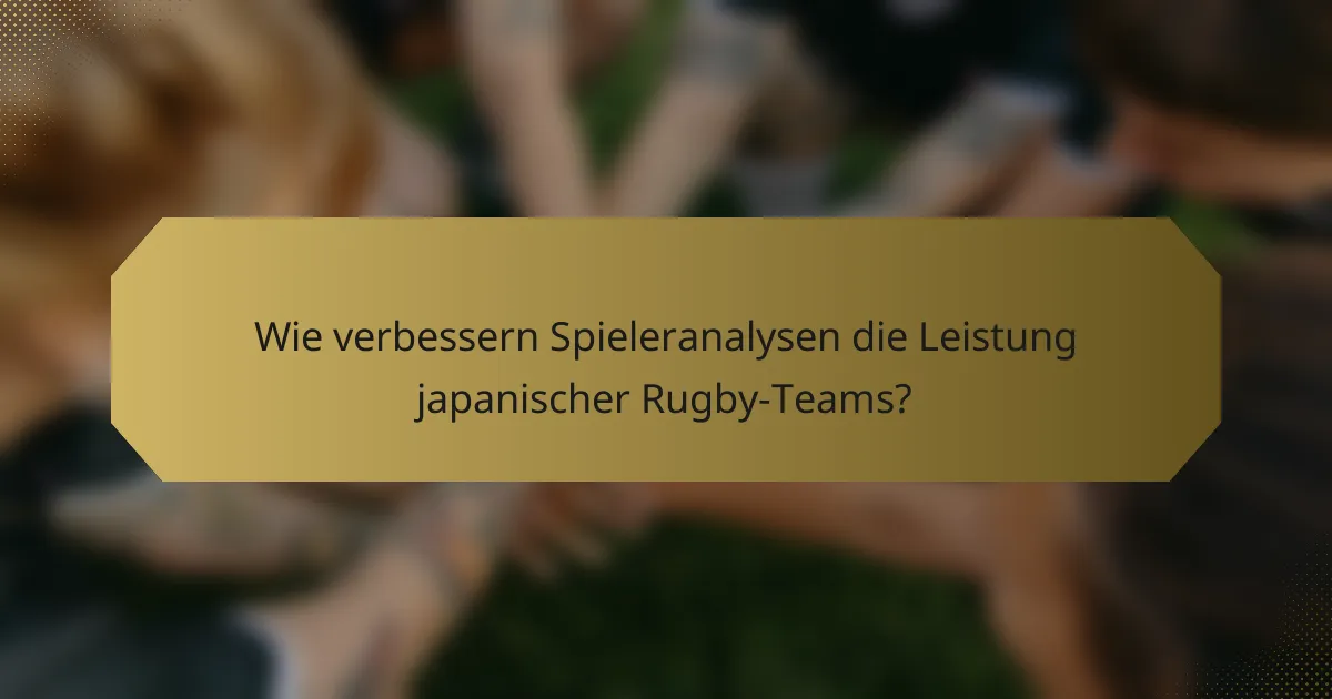 Wie verbessern Spieleranalysen die Leistung japanischer Rugby-Teams?